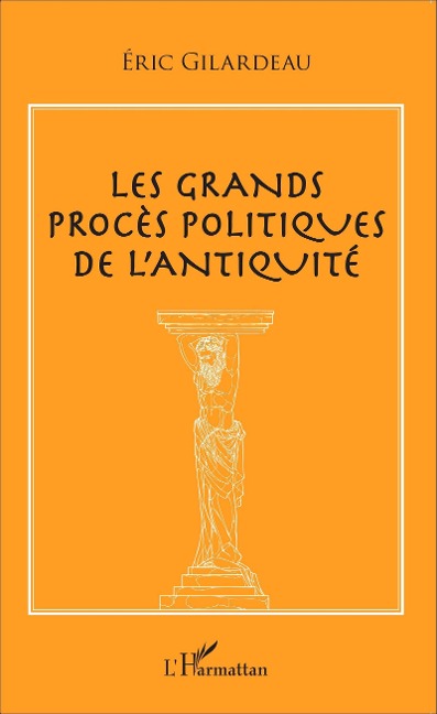 Les grands proces politiques de l'antiquite - Eric Gilardeau Eric Gilardeau