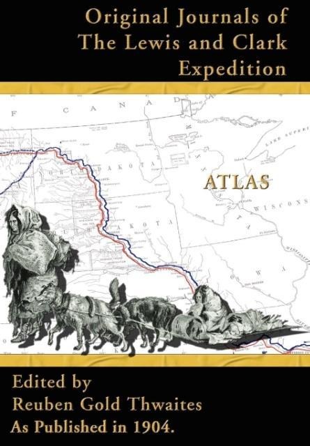 Atlas Accompanying the Original Journals of the Lewis and Clark Expedition: 1804-1806 - 