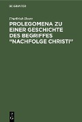 Cover-Bild zum Titel 'Prolegomena zu einer Geschichte des Begriffes "Nachfolge Christi"' von 'Friedrich Bosse'