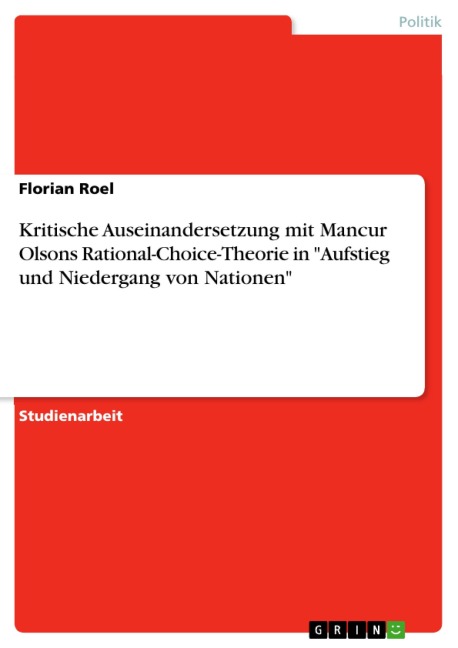 Kritische Auseinandersetzung mit Mancur Olsons Rational-Choice-Theorie in "Aufstieg und Niedergang von Nationen" - Florian Roel