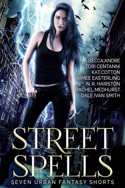 Street Spells: Seven Urban Fantasy Shorts - Aimee Easterling, N. R. Hairston, Becca Andre, Kat Cotton, Tori Centanni