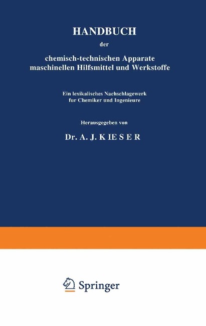 HANDBUCH der chemisch-technischen Apparate maschinellen Hilfsmittel und Werkstoffe - A. J. Kieser
