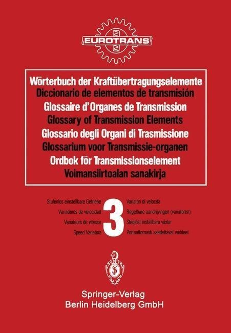 Wörterbuch der Kraftübertragungselemente / Diccionario de elementos de transmisión / Glossaire des Organes de Transmission / Glossary of Transmission Elements / Glossario degli Organi di Trasmissione / Glossarium voor Transmissie-organen / Ordbok för Transmissionselement / Voimansiirtoalan sanakirja - 