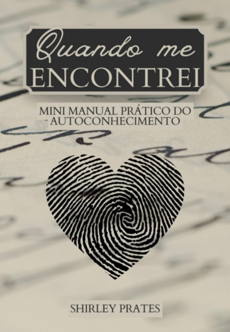 Quando Me Encontrei - Mini Manual Prático Do Autoconhecimento - Shirley Prates