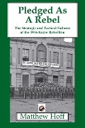 Cover-Bild zum Titel 'Pledged as a Rebel: The Strategic and Tactical Failures of the 1916 Easter Rebellion' von 'Matthew Hoff'