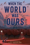 Cover-Bild zum Titel 'When the World Was Ours' von 'Liz Kessler'