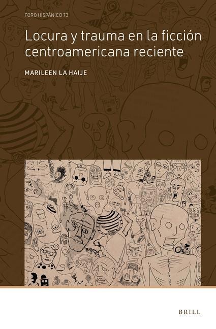 Locura Y Trauma En La Ficción Centroamericana Reciente - Marileen La Haije