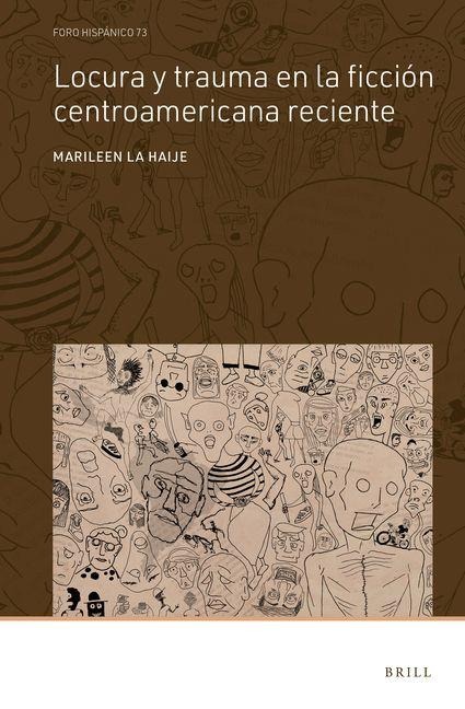 Locura Y Trauma En La Ficción Centroamericana Reciente - Marileen La Haije