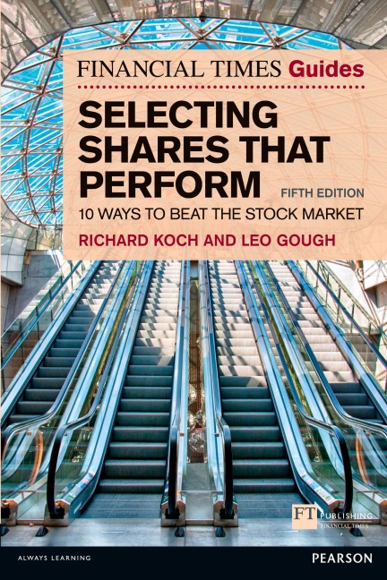 Financial Times Guide to Selecting Shares that Perform, The - Richard Koch, Leo Gough