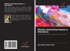 Cover-Bild zum Titel 'Mi¿dzy dziennikarstwem a literatur¿' von 'Ana Paula Lopes Silva'