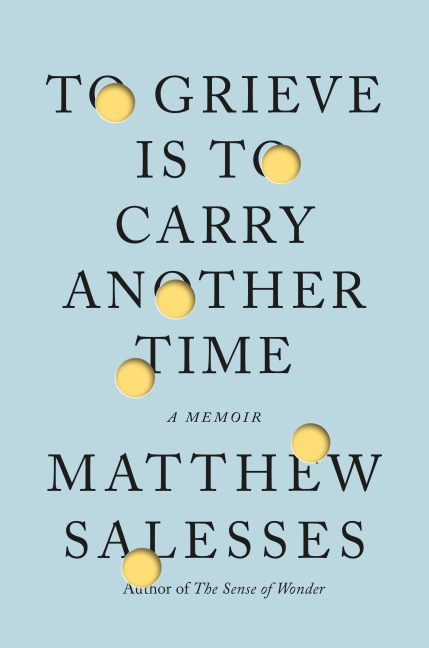 To Grieve Is to Carry Another Time - Matthew Salesses
