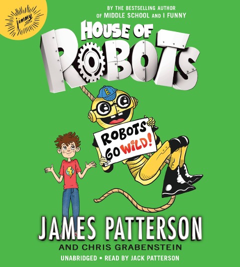 House of Robots: Robots Go Wild! - James Patterson, Chris Grabenstein