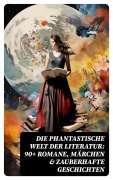 Cover-Bild zum Titel 'Die phantastische Welt der Literatur: 90+ Romane, Märchen & Zauberhafte Geschichten' von 'Lewis Carroll, Carlo Collodi, E. T. A. Hoffmann, Hans Christian Andersen, Dorothea Schlegel'
