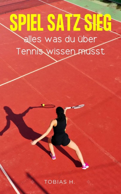 Spiel, Satz, Sieg - alles was du über Tennis wissen musst - Tobias Hopfmüller