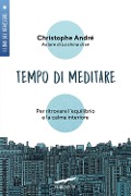 Cover-Bild zum Titel 'Tempo di meditare. Per ritrovare l'equilibrio e la calma interiore' von 'Christophe André'