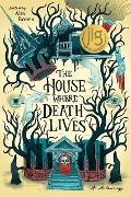 Cover-Bild zum Titel 'The House Where Death Lives' von 'Alex Brown, Courtney Gould, Tori Bovalino, Traci Chee, Kay Costales'