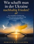 Cover-Bild zum Titel 'Wie schafft man in der Ukraine nachhaltig Frieden?' von 'Dominik Mikulaschek'