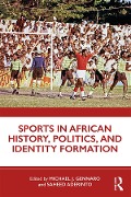Cover-Bild zum Titel 'Sports in African History, Politics, and Identity Formation' von ''