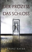 Der Prozess & Das Schloss - Franz Kafka