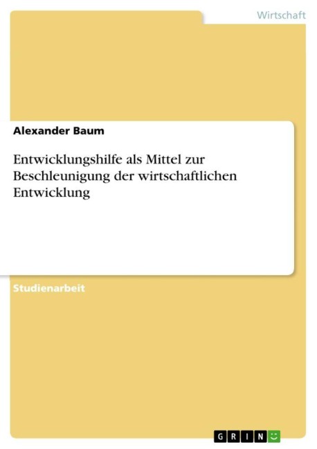 Entwicklungshilfe als Mittel zur Beschleunigung der wirtschaftlichen Entwicklung - Alexander Baum