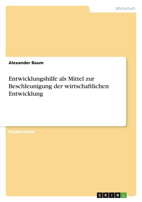 Entwicklungshilfe als Mittel zur Beschleunigung der wirtschaftlichen Entwicklung - Alexander Baum