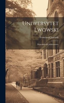 Uniwersytet lwowski: Wspomnienie jubileuszowe - Franciszek Jaworski