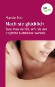 Cover-Bild zum Titel 'Mach sie glücklich' von 'Marcie Mai'