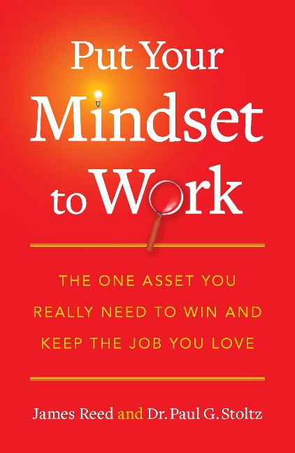 Put Your Mindset to Work - James Reed, Paul G Stoltz