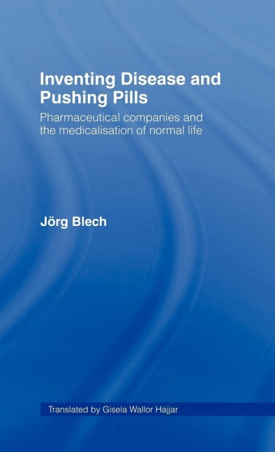 Inventing Disease and Pushing Pills - Jörg Blech