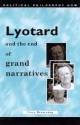 Lyotard and the End of Grand Narratives - Gary Browning