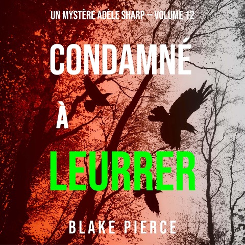 Condamné à Leurrer (Un Mystère Adèle Sharp ¿ Volume 12) - Blake Pierce