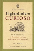 Cover-Bild zum Titel 'Il giardiniere curioso. Una raccolta di domande curiose e risposte sorprendenti' von 'Guy Barter'
