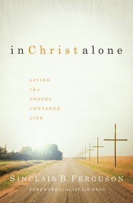 In Christ Alone - Sinclair B Ferguson