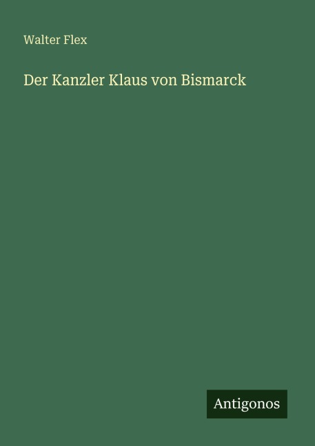 Der Kanzler Klaus von Bismarck - Walter Flex