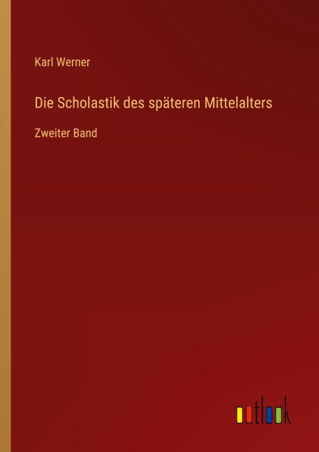 Die Scholastik des späteren Mittelalters - Karl Werner