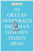 Cover-Bild zum Titel '111 Orte in Offenbach, die man gesehen haben muss' von 'Anna Köhler'