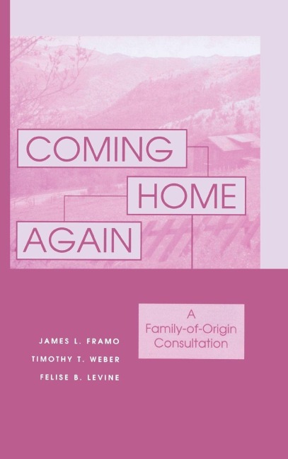 Coming Home Again - James L. Framo, Timothy T. Weber, Felise B. Levine