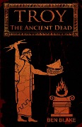 Cover-Bild zum Titel 'Troy: The Ancient Dead' von 'Ben Blake'