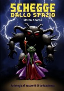 Schegge dallo spazio - antologia - Marco Alfaroli