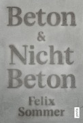Cover-Bild zum Titel 'Beton & Nicht Beton' von 'Felix Sommer'