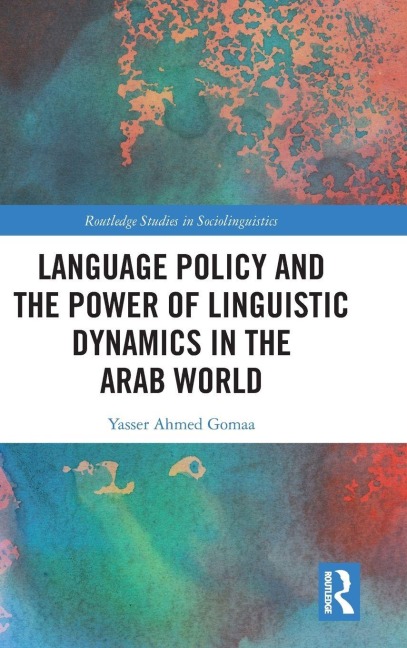 Language Policy and the Power of Linguistic Dynamics in the Arab World - Yasser Ahmed Gomaa