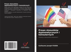 Cover-Bild zum Titel 'Prawo stosunków dyplomatycznych i konsularnych' von 'Guillaume Joseph Fouda'
