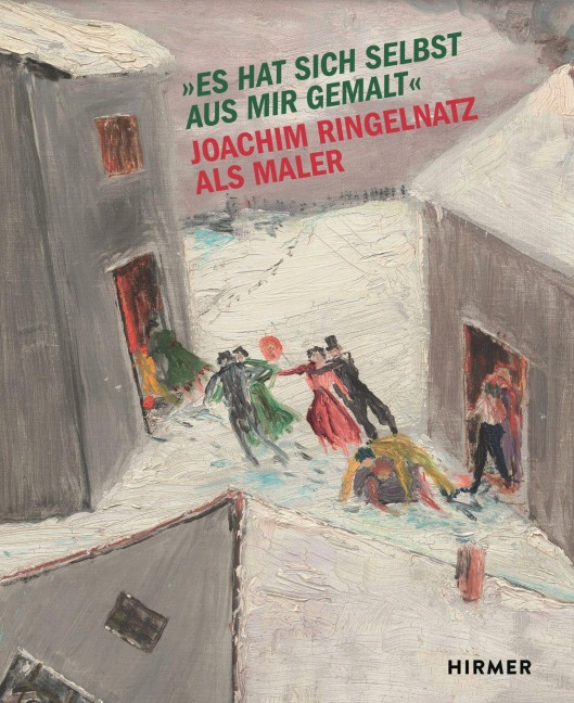 Es hat sich selbst aus mir gemalt - Joachim Ringelnatz als Maler - 