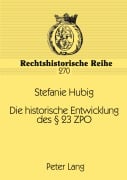 Cover-Bild zum Titel 'Die historische Entwicklung des § 23 ZPO' von 'Stefanie Hubig'