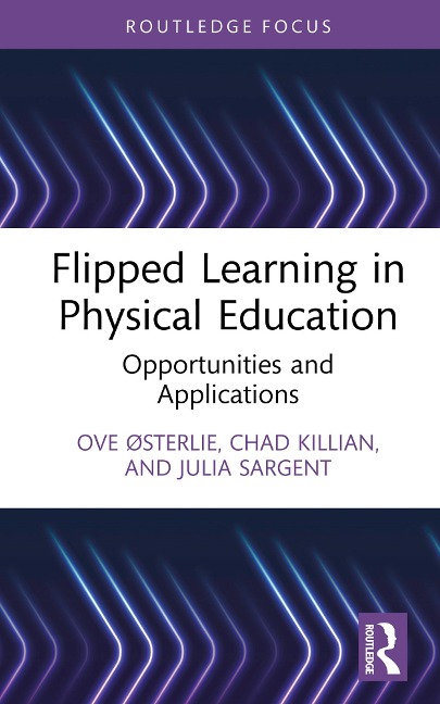 Flipped Learning in Physical Education - Ove Østerlie, Julia Sargent, Chad Killian