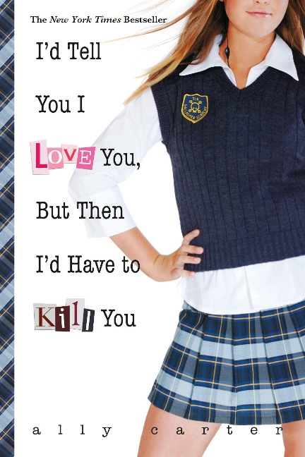 I'd Tell You I Love You, But Then I'd Have to Kill You - Ally Carter