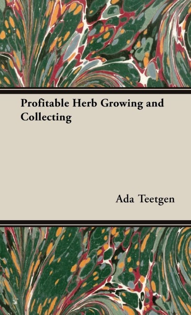 Profitable Herb Growing and Collecting - Ada B. Teetgen