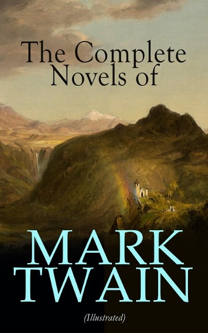 The Complete Novels of Mark Twain (Illustrated) - Mark Twain