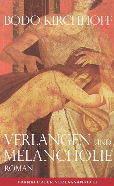 Verlangen und Melancholie - Bodo Kirchhoff