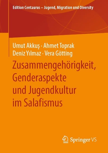 Zusammengehörigkeit, Genderaspekte und Jugendkultur im Salafismus - Umut Akkus, Ahmet Toprak, Deniz Yilmaz, Vera Götting